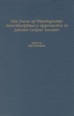 The Faces Of Physiognomy: Interdisciplinary Approaches To Johann Caspar Lavater (Studies In German Literature, Linguistics, And Culture) - Ellis Shookman