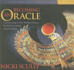 Becoming an Oracle: Connecting to the Divine Source for Information and Healing - Nicki Scully