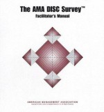 The AMA DISC Survey Facilitator's Manual - American Management Association