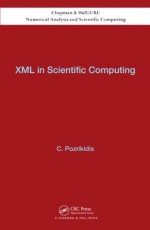 XML in Scientific Computing (Chapman & Hall/CRC Numerical Analysis and Scientific Computing Series) - Constantine Pozrikidis