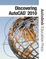 Discovering AutoCAD 2010 - Mark Dix, Paul Riley, Autodesk Autodesk