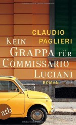 Kein Grappa für Commissario Luciani: Roman (Commissario Luciani ermittelt) von Paglieri. Claudio (2013) Taschenbuch - Paglieri. Claudio