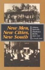 New Men, New Cities, New South: Atlanta, Nashville, Charleston, Mobile, 1860-1910 - Don H. Doyle