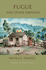 Fugue and Other Writings - Neville Dawes, Kwame Dawes