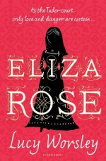 Eliza Rose - WORSLEY LUCY