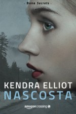 Nascosta (Bones Secrets) (Italian Edition) - Kendra Elliot, Isabella Ragazzi