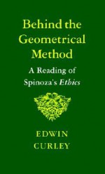 Behind the Geometrical Method - Edwin M. Curley