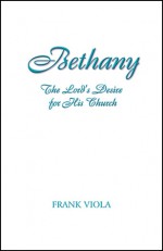 Bethany: The Lord's Desire for His Church - Frank Viola