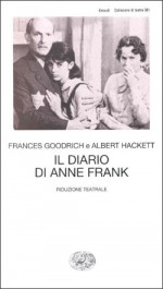 Il diario di Anne Frank - Frances Goodrich, Albert Hackett, Paolo Collo, Alessandra Serra