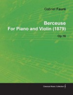 Berceuse by Gabriel Faur for Piano and Violin (1879) Op.16 - Gabriel Faur