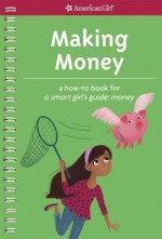 Making Money: A How-To Book for a Smart Girl's Guide: Money - Apryl Lundsten, Brigette Barrager