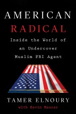 American Radical: Inside the World of an Undercover Muslim FBI Agent - Tamer Elnoury, Kevin Maurer