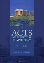 Acts: An Exegetical Commentary: 15:1-23:35 - Craig S. Keener