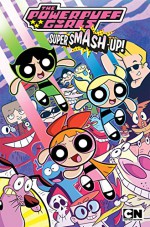 Powerpuff Girls: Super Smash-Up - Derek Charm, Jeremy Whitley, Sean E. Williams