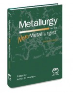 Metallurgy for the Non-Metallurgist, Second Edition(05306G) - ASM International, Arthur C. Reardon