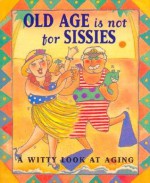 Old Age Is Not for Sissies (Mini Book) (Charming Petites) - Lois L. Kaufman, Lyn Rice