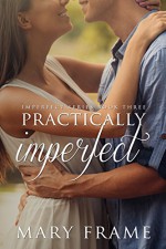 Practically Imperfect (Imperfect Series Book 3) - Mary Frame