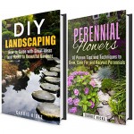 Landscaping Box Set: Great DIY Ideas and Guide to Growing Perennial Flowers for Your Beautiful Garden (Low-Maitenance Garden) - Carrie Hicks