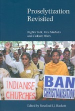 Proselytization Revisited: Rights Talk, Free Markets and Culture Wars - Rosalind I. J. Hackett