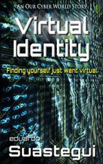 Virtual Identity: A ViPR Cyber Investigation (Our Cyber World Book 9) - Eduardo Suastegui