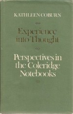 Experience into Thought: Perspectives in the Coleridge Notebooks - Kathleen Coburn