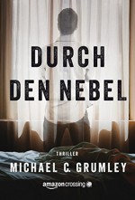 Durch den Nebel (German Edition) - Michael C. Grumley, Volker Lehmacher