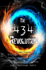 The 434 Revolution - Broadie J Thornton, R MonaLeza, Ben Umstead, Angel MA Ashton, Rob CL, Amy Kay, Michael Lawrence, Jinxie G, Paul Grimsley, Corey Michael Smithson, John P Marentay, N L Gervasio