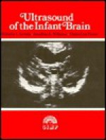 Ultrasound of the Infant Brain (Clinics in Developmental Medicine (Mac Keith Press)) - Malcolm I. Levene, Jonathan Williams, Claire L. Fawer, Mac Keith Press Staff