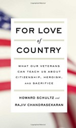 For Love of Country: What Our Veterans Can Teach Us About Citizenship, Heroism, and Sacrifice - Howard Schultz, Rajiv Chandrasekaran