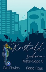 Kristallschein (Kristall-Saga 3) - Eve Flavian, Neela Faye