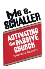 Activating the Passive Church - Lyle E. Schaller