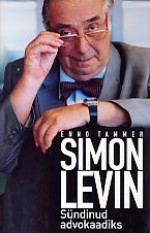 Simon Levin. Sündinud advokaadiks - Enno Tammer