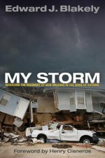 My Storm: Managing the Recovery of New Orleans in the Wake of Katrina - Edward James Blakely, Henry Cisneros