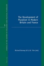 The Development of Pluralism in Modern Britain and France - Richard Bonney