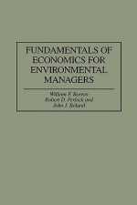 Fundamentals of Economics for Environmental Managers (Gpg) (PB) - William F. Barron, Greenwood Press, Robert D. Perlack