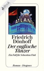 Der englische Tänzer: Ein Fall für Sebastian Fink (German Edition) - Friedrich Dönhoff