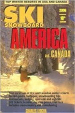 Ski Snowboard America & Canada: Top Winter Resorts in USA and Canada - Charles A. Leocha