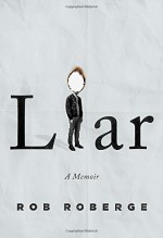 Liar: A Memoir - Rob Roberge