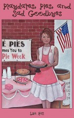 Playdates, Pies, and Sad Goodbyes - Lisa Hall