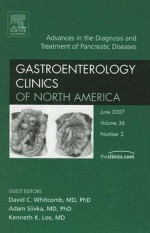 Advances in the Diagnosis and Treatment of Pancreatic Diseases, An Issue of Gastroenterology Clinics (The Clinics: Internal Medicine) - David C. Whitcomb, Kenneth K. Lee, Adam Slivka