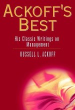 Ackoff's Best: His Classic Writings on Management - Russell L. Ackoff