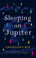 Sleeping on Jupiter: A Novel - Anuradha Roy