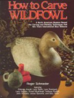 How to Carve Wildfowl: Book 1 - Roger Schroeder