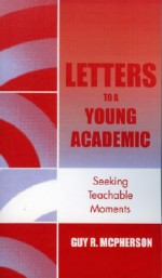 Letters to a Young Academic: Seeking Teachable Moments - Guy R. McPherson