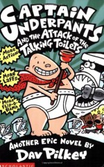 Captain Underpants and the Attack of the Talking Toilets - Dav Pilkey