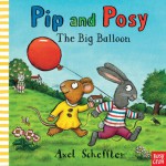 Pip and Posy: The Big Balloon - Axel Scheffler