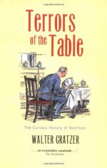 Terrors of the Table: The Curious History of Nutrition - Walter Gratzer