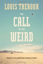 The Call of the Weird: Travels in American Subcultures - Louis Theroux