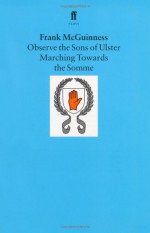 Observe the Sons of Ulster Marching Towards the Somme - Frank McGuinness