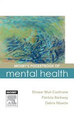 Mosby's Pocketbook of Mental Health - Eimear Muir-Cochrane, Patricia Barkway, Debra Nizette